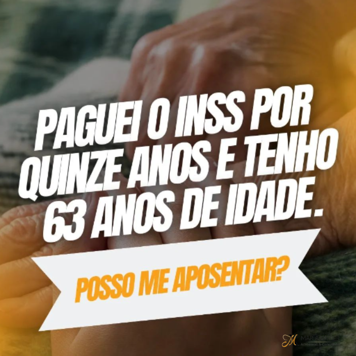 Paguei o INSS por quinze anos e tenho 63 anos de idade, posso me aposentar?